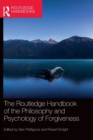The Routledge Handbook of the Philosophy and Psychology of Forgiveness - Book