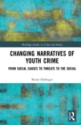 Changing Narratives of Youth Crime : From Social Causes to Threats to the Social - Book