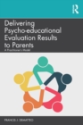 Delivering Psycho-educational Evaluation Results to Parents : A Practitioner's Model - Book