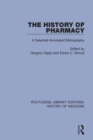 The History of Pharmacy : A Selected Annotated Bibliography - Book