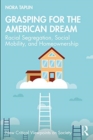 Grasping for the American Dream : Racial Segregation, Social Mobility, and Homeownership - Book