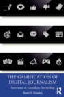 The Gamification of Digital Journalism : Innovation in Journalistic Storytelling - Book