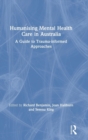 Humanising Mental Health Care in Australia : A Guide to Trauma-informed Approaches - Book
