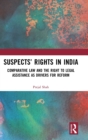 Suspects’ Rights in India : Comparative Law and the Right to Legal Assistance as Drivers for Reform - Book