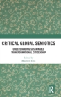 Critical Global Semiotics : Understanding Sustainable Transformational Citizenship - Book