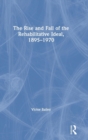 The Rise and Fall of the Rehabilitative Ideal, 1895-1970 - Book
