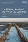 The Shifting Sands of the North Sea Lowlands : Literary and Historical Imaginaries - Book