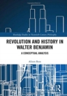 Revolution and History in Walter Benjamin : A Conceptual Analysis - Book