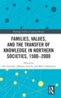 Families, Values, and the Transfer of Knowledge in Northern Societies, 1500–2000 - Book