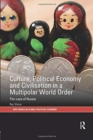 Culture, Political Economy and Civilisation in a Multipolar World Order : The Case of Russia - Book