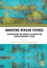 Narrating African FutureS : In(ter)ventions and Agencies in African and African diasporic fiction - Book