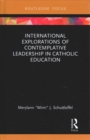 International Explorations of Contemplative Leadership in Catholic Education - Book