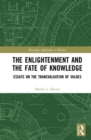 The Enlightenment and the Fate of Knowledge : Essays on the Transvaluation of Values - Book