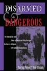 Disarmed And Dangerous : The Radical Life And Times Of Daniel And Philip Berrigan, Brothers In Religious Faith And Civil Disobedience - Book