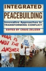 Integrated Peacebuilding : Innovative Approaches to Transforming Conflict - Book