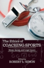 The Ethics of Coaching Sports : Moral, Social and Legal Issues - Book