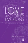 Love and Other Emotions : On the Process of Feeling - Book