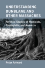 Understanding Dunblane and other Massacres : Forensic Studies of Homicide, Paedophilia, and Anorexia - Book