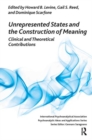 Unrepresented States and the Construction of Meaning : Clinical and Theoretical Contributions - Book