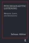 Psychoanalytic Listening : Methods, Limits, and Innovations - Book