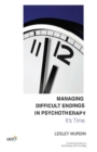 Managing Difficult Endings in Psychotherapy : It's Time - Book