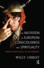 The Mutation of European Consciousness and Spirituality : From the Mythical to the Modern - Book