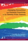 Changing Sexualities and Parental Functions in the Twenty-First Century : Changing Sexualities, Changing Parental Functions - Book