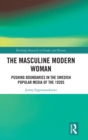 The Masculine Modern Woman : Pushing Boundaries in the Swedish Popular Media of the 1920s - Book