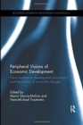 Peripheral Visions of Economic Development : New frontiers in development economics and the history of economic thought - Book