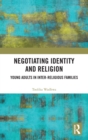 Negotiating Identity and Religion : Young Adults in Inter-religious Families - Book