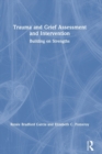 Trauma and Grief Assessment and Intervention : Building on Strengths - Book