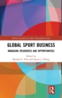 Global Sport Business : Managing Resources and Opportunities - Book