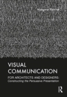 Visual Communication for Architects and Designers : Constructing the Persuasive Presentation - Book