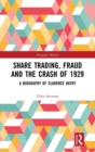 Share Trading, Fraud and the Crash of 1929 : A Biography of Clarence Hatry - Book