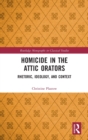 Homicide in the Attic Orators : Rhetoric, Ideology, and Context - Book