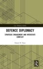 Defence Diplomacy : Strategic Engagement and Interstate Conflict - Book