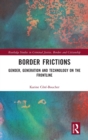Border Frictions : Gender, Generation and Technology on the Frontline - Book