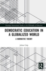Democratic Education in a Globalized World : A Normative Theory - Book