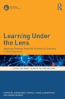 Learning Under the Lens : Applying Findings from the Science of Learning to the Classroom - Book
