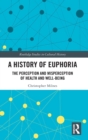 A History of Euphoria : The Perception and Misperception of Health and Well-Being - Book
