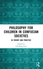 Philosophy for Children in Confucian Societies : In Theory and Practice - Book