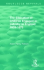 The Education of Children Engaged in Industry in England 1833-1876 - Book