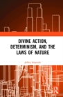 Divine Action, Determinism, and the Laws of Nature - Book