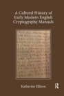 A Cultural History of Early Modern English Cryptography Manuals - Book