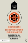 Business and Entrepreneurship for Filmmakers : Making a Living as a Creative Artist in the Film Industry - Book