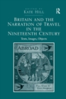 Britain and the Narration of Travel in the Nineteenth Century : Texts, Images, Objects - Book