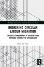 Brokering Circular Labour Migration : A Mobile Ethnography of Migrant Care Workers’ Journey to Switzerland - Book