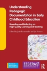 Understanding Pedagogic Documentation in Early Childhood Education : Revealing and Reflecting on High Quality Learning and Teaching - Book