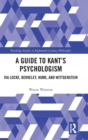A Guide to Kant’s Psychologism : via Locke, Berkeley, Hume, and Wittgenstein - Book