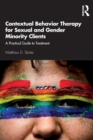 Contextual Behavior Therapy for Sexual and Gender Minority Clients : A Practical Guide to Treatment - Book